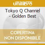 Tokyo Q Channel - Golden Best cd