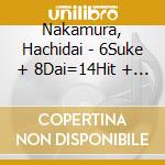 Nakamura, Hachidai - 6Suke + 8Dai=14Hit + A cd