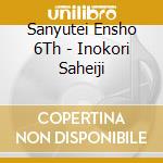Sanyutei Ensho 6Th - Inokori Saheiji cd musicale