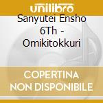 Sanyutei Ensho 6Th - Omikitokkuri cd musicale di Sanyutei Ensho 6Th