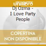 Dj Ozma - I Love Party People cd