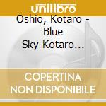 Oshio, Kotaro - Blue Sky-Kotaro Oshio Best Album- cd musicale di Oshio, Kotaro