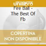 Fire Ball - The Best Of Fb cd