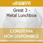 Great 3 - Metal Lunchbox cd musicale di Great 3