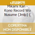 Mikami Kan - Kono Record Wo Nusume (Jmlp) ( cd musicale di Mikami Kan