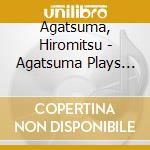 Agatsuma, Hiromitsu - Agatsuma Plays Standards cd musicale di Agatsuma, Hiromitsu