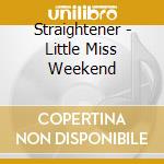 Straightener - Little Miss Weekend cd