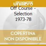 Off Course - Selection 1973-78 cd musicale di Off Course