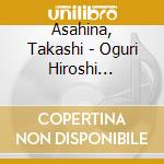 Asahina, Takashi - Oguri Hiroshi Sakuhin Shuu cd