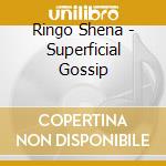 Ringo Shena - Superficial Gossip cd musicale di Ringo Shena