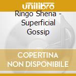 Ringo Shena - Superficial Gossip cd