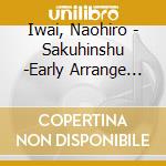 Iwai, Naohiro - Sakuhinshu -Early Arrange In Brass (2 Cd) cd