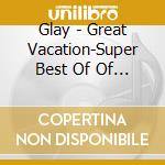 Glay - Great Vacation-Super Best Of Of Glay 2 (5 Cd) cd