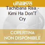 Tachibana Risa - Kimi Ha Don'T Cry cd