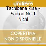 Tachibana Risa - Saikou No 1 Nichi cd