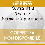 Kawashima Naomi - Namida.Copacabana cd