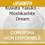 Kuwata Yasuko - Moshikashite Dream cd
