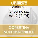 Various - Showa-Jazz Vol.2 (2 Cd) cd musicale