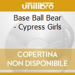 Base Ball Bear - Cypress Girls cd