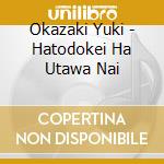 Okazaki Yuki - Hatodokei Ha Utawa Nai cd