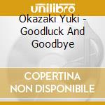 Okazaki Yuki - Goodluck And Goodbye cd