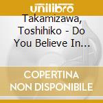 Takamizawa, Toshihiko - Do You Believe In A Blue Sky? cd musicale di Takamizawa, Toshihiko