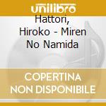 Hattori, Hiroko - Miren No Namida cd