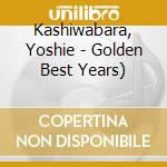 Kashiwabara, Yoshie - Golden Best Years) cd musicale di Kashiwabara, Yoshie