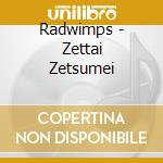 Radwimps - Zettai Zetsumei cd musicale di Radwimps