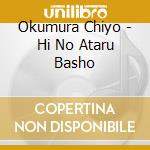 Okumura Chiyo - Hi No Ataru Basho cd musicale