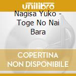 Nagisa Yuko - Toge No Nai Bara cd musicale