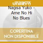 Nagisa Yuko - Ame No Hi No Blues cd musicale