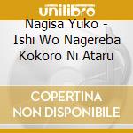 Nagisa Yuko - Ishi Wo Nagereba Kokoro Ni Ataru cd musicale