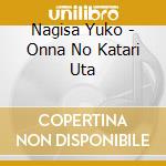 Nagisa Yuko - Onna No Katari Uta cd musicale
