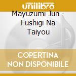 Mayuzumi Jun - Fushigi Na Taiyou cd musicale