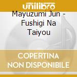 Mayuzumi Jun - Fushigi Na Taiyou cd