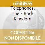 Telephones, The - Rock Kingdom cd