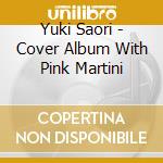 Yuki Saori - Cover Album With Pink Martini cd