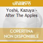 Yoshii, Kazuya - After The Apples cd musicale di Yoshii, Kazuya