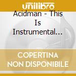 Acidman - This Is Instrumental (2 Cd) cd musicale di Acidman