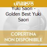 Yuki Saori - Golden Best Yuki Saori cd