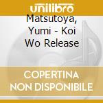 Matsutoya, Yumi - Koi Wo Release cd