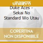 Duke Aces - Sekai No Standard Wo Utau cd musicale di Duke Aces