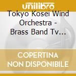 Tokyo Kosei Wind Orchestra - Brass Band Tv Hits cd