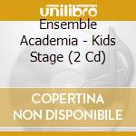 Ensemble Academia - Kids Stage (2 Cd) cd