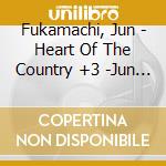 Fukamachi, Jun - Heart Of The Country +3 -Jun Fukamachi Kokoro No Jojoukashuu cd