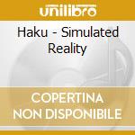 Haku - Simulated Reality cd musicale di Haku