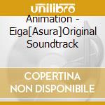 Animation - Eiga[Asura]Original Soundtrack cd musicale