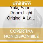 Yuki, Saori - Room Light Original A La Carte cd musicale