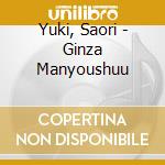 Yuki, Saori - Ginza Manyoushuu cd musicale